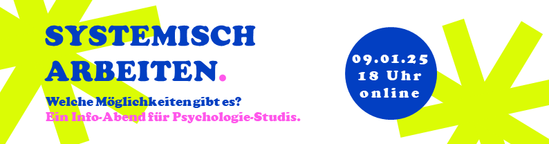 Info-Abend für Psychologie-Studierende: Systemisch Arbeiten. Welche Möglichkeiten gibt es? | Am 09.01.2025, 18 Uhr (online) 1 infoabend studis banner 2